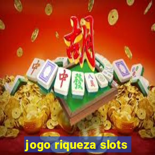 jogo riqueza slots